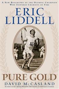 Eric Liddell: Pure Gold: The Olympic Champion Who Inspired Chariots of Fire