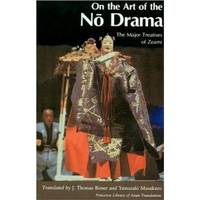 On the Art of the No Drama The Major Treatises of Zeami