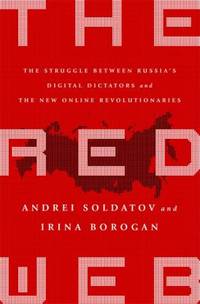 The Red Web : The Struggle Between Russia_s Digital Dictators and the New Online Revolutionaries