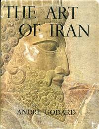 The Art of Iran by Godard, Andre and Rogers, Michael (editor) - 1965