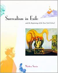 SURREALISM IN EXILE AND THE BEGINNING OF THE NEW YORK SCHOOL by Martica SAWIN - 1997