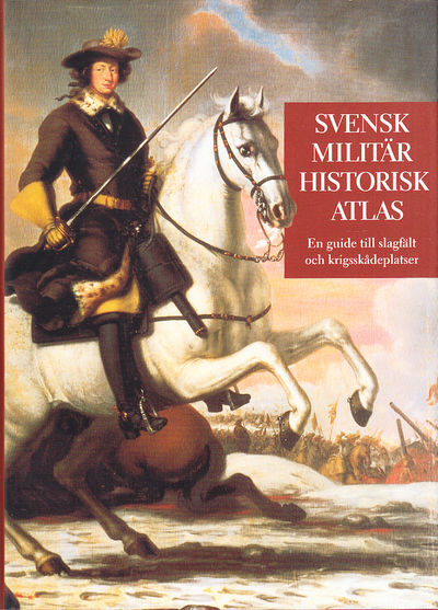Svensk militärhistorisk atlas. En guide till…