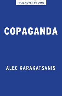 Copaganda : How Police and the Media Manipulate Our News