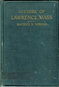 History of Lawrence Massachusetts with War Records by Maurice B Dorgan - 1st printing - 1924 - from Barbarossa Books Ltd. (SKU: 58802)