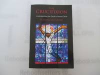 The Crucifixion: Understanding the Death of Jesus Christ