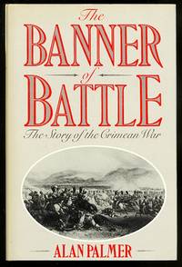 THE BANNER OF BATTLE:  THE STORY OF THE CRIMEAN WAR. by Palmer, Alan - 1987