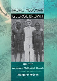 Pacific Missionary George Brown 1835-1917: Wesleyan Methodist Church