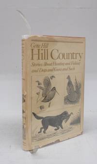 image of Hill Country: Stories About Hunting and Fishing and Dogs and Guns and Such