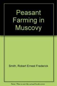 Peasant Farming in Muscovy by R. E. F Smith - 1st - 1977 - from Monroe Street Books (SKU: 855501)