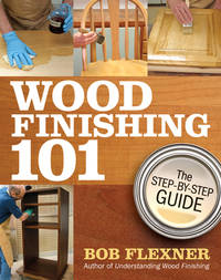 Wood Finishing 101 : The Step-by-Step Guide