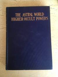 The Astral World Higher Occult Powers by Joel Tiffany - 1910