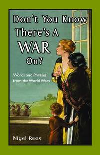 Don't You Know There's A War On?: Words and Phrases from the World Wars
