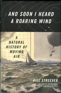image of And Soon I Heard A Roaring Wind: A Natural History Of Moving Air