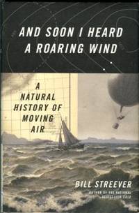 And Soon I Heard A Roaring Wind: A Natural History Of Moving Air