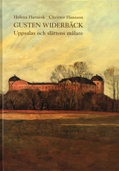Gusten Widerbäck. Uppsalas och slättens målare.