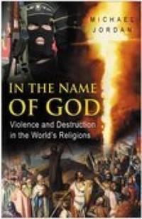 In the Name of God : Violence and Destruction in the World's Religions