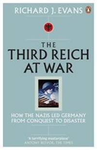 image of Third Reich at War: How the Nazis Led Germany from Conquest to Disaster