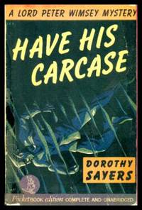 HAVE HIS CARCASE - A Lord Peter Wimsey Mystery by Dorothy L Sayers - Paperback - First Paperback Printing - 1942 - from W. Fraser Sandercombe (SKU: 222592)