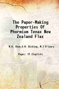The Paper-Making Properties Of Phormium Tenax New Zealand Flax 1931