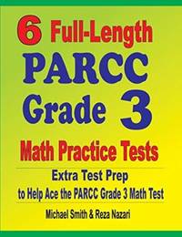 6 Full-Length PARCC Grade 3 Math Practice Tests : Extra Test Prep to Help Ace the PARCC Grade 3...