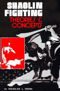 Shaolin Fighting: Theories and Concepts de Wong, Douglas L