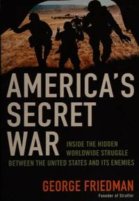 America's Secret War : inside the hidden worldwide struggle between the United States and its...