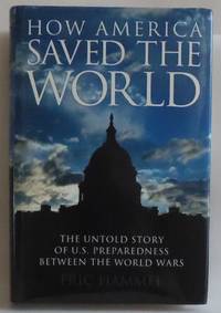 How America Saved the World: The Untold Story of U.S. Preparedness Between the World Wars