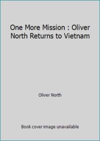 One More Mission : Oliver North Returns to Vietnam