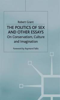 The Politics of Sex and Other Essays : On Conservatism, Culture and Imagination