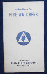 cover of A Handbook for Fire Watchers; Prepared by the Training Section, United States Office of Civilian Defense