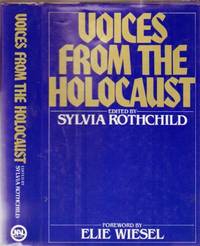 Voices from the Holocaust de Rothchild, Sylvia; William E. Wiener Oral History Library - with Foreword by Elie Wiesel - 1981