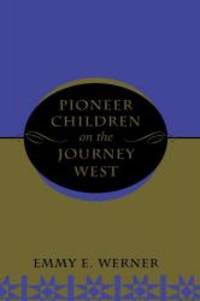 Pioneer Children On The Journey West by Emmy E Werner - 1996-05-04