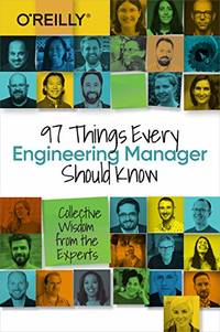 97 Things Every Engineering Manager Should Know: Collective Wisdom from the Experts
