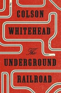 The Underground Railroad: Winner of the Pulitzer Prize for Fiction 2017