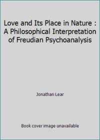 Love and Its Place in Nature: A Philosophical Interpretation of Freudian Psychoanalysis