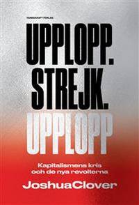 Upplopp. Strejk. Upplopp. Kapitalismens kris och…