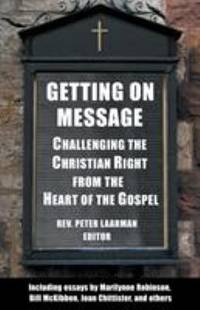Getting on Message : Challenging the Christian Right from the Heart of the Gospel