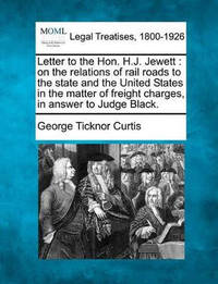 Letter to the Hon. H.J. Jewett: On the Relations of Rail Roads to the State and the United States...