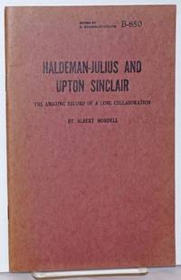 Haldeman-Julius and Upton Sinclair; the amazing record of a long collaboration by Mordell, Albert - 1950