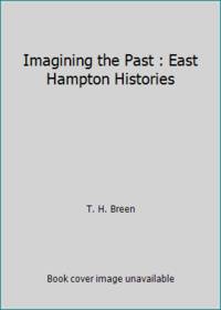 Imagining the Past : East Hampton Histories by T. H. Breen - 1989