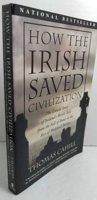 image of How the Irish Saved Civilization The Untold Story of Ireland's Heroic Role from the Fall of Rome to the Rise of Medieval Europe