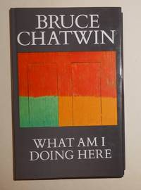 What Am I Doing Here by CHATWIN, Bruce - 1989