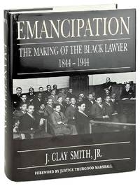 Emancipation: The Making of the Black Lawyer, 1844-1944