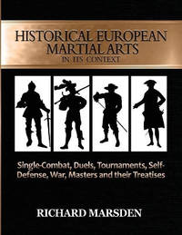 Historical European Martial Arts in Its Context: Single-Combat, Duels, Tournaments, Self-Defense,...