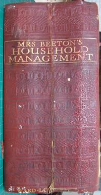 cover of Mrs. Beeton's Household Management: A Complete cookery Book with sections on Household Work; Servants Duties; Labour-Saving; Laundry Work; Etiquette; Marketing; Carving and trussing; The Art of "using up"; Table Decoration; The Home Doctor; the Nursery; The Home Lawyer.
