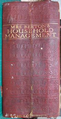 Mrs. Beeton&#039;s Household Management: A Complete cookery Book with sections on Household Work; Servants Duties; Labour-Saving; Laundry Work; Etiquette; Marketing; Carving and trussing; The Art of &quot;using up&quot;; Table Decoration; The Home Doctor; the Nursery; The Home Lawyer. by Isabella Beeton - 1000