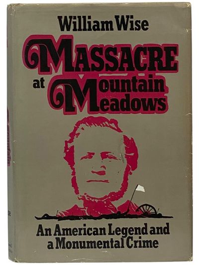 Massacre at Mountain Meadows: An American Legend and a Monumental Crime