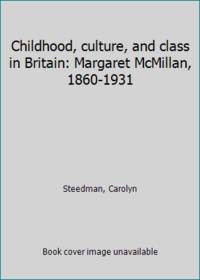 image of Childhood, culture, and class in Britain: Margaret McMillan, 1860-1931