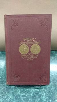 image of Illustrated History of the United States Mint, with a Complete Description of American Coinage, from the Earliest Period to the Present time, the Process of Melting, Refining, Assaying, and Coining Gold and Silver Fully Described, with Biographical Sketches of Thomas Jefferson, Alexander Hamilton, Robert Morris, Benjamin Rush, John Jay Knox, James P. Kimball, Daniel M. Fox, and the Mint Officers from Its Foundation to the Present Time, to Which Are Added a Glossary of Mint Terms...