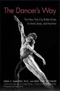 The Dancer's Way: The New York City Ballet Guide to Mind, Body, and Nutrition